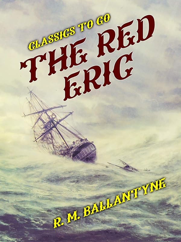 The Red Eric (Classics To Go) by R. M. Ballantyne