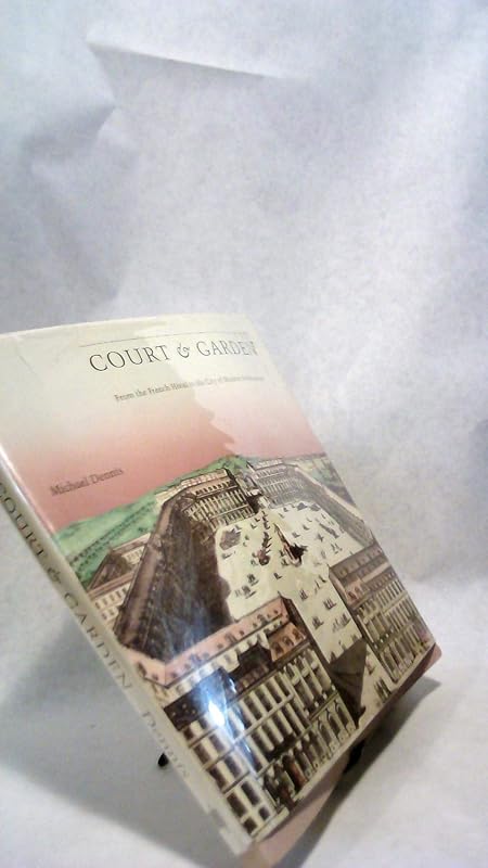 Court and Garden: From the French Hotel to the City of Modern Architecture by Michael Dennis