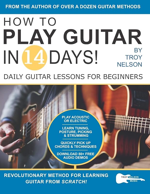 How to Play Guitar in 14 Days: Daily Guitar Lessons for Beginners (Play Music in 14 Days) by Troy Nelson