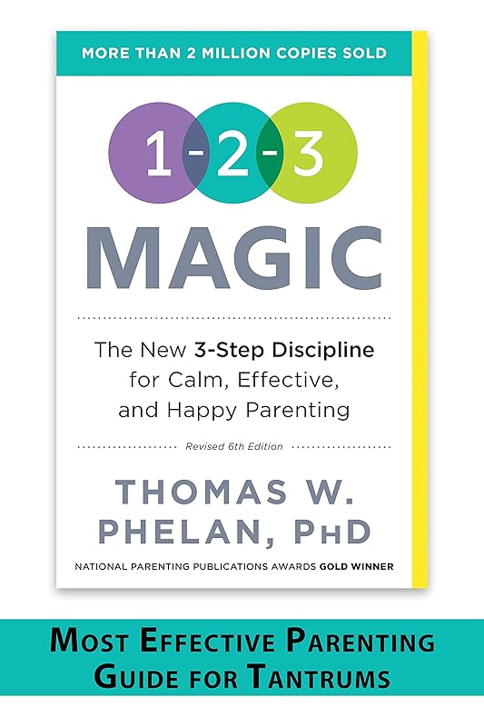 1-2-3 Magic: Gentle 3-Step Child & Toddler Discipline for Calm, Effective, and Happy Parenting (Positive Parenting Guide for Raising Happy Kids) by Thomas Phelan PhD
