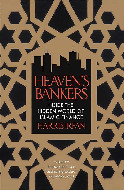 Heaven's Bankers: Inside the Hidden World of Islamic Finance by Harris Irfan