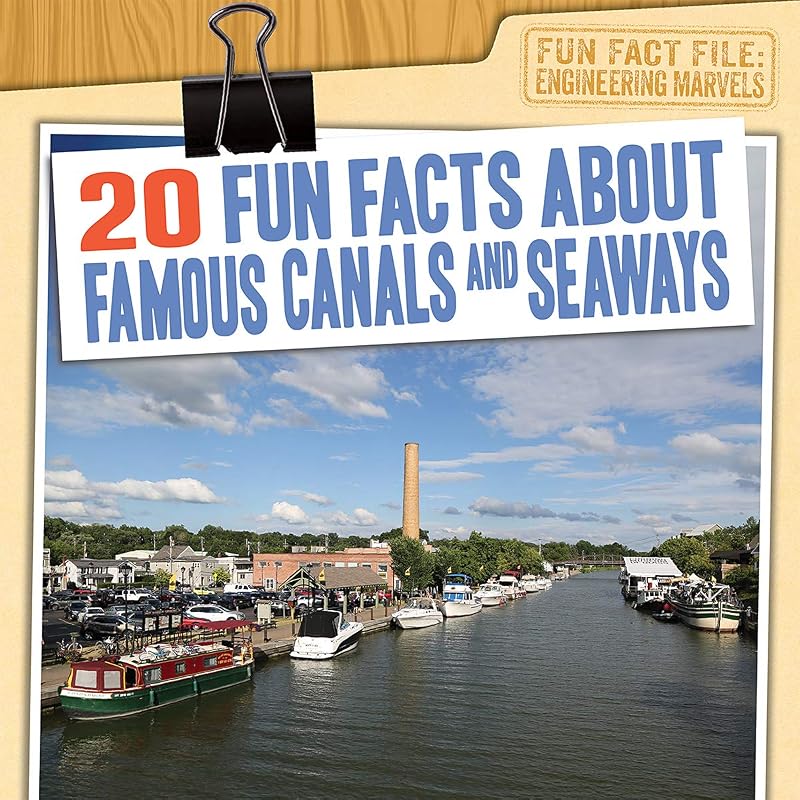 20 Fun Facts About Famous Canals and Seaways (Fun Fact File: Engineering Marvels) by Caitie McAneney