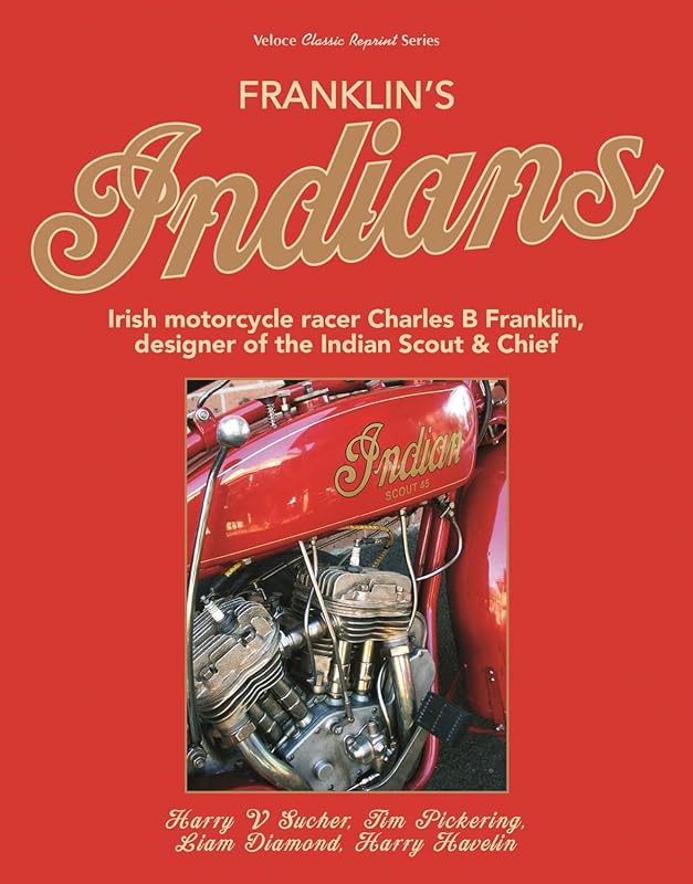 Franklin’s Indians: Irish motorcycle racer Charles B Franklin, designer of the Indian Chief (Classic Reprint) by Harry Havelin