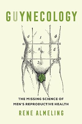GUYnecology: The Missing Science of Men's Reproductive Health