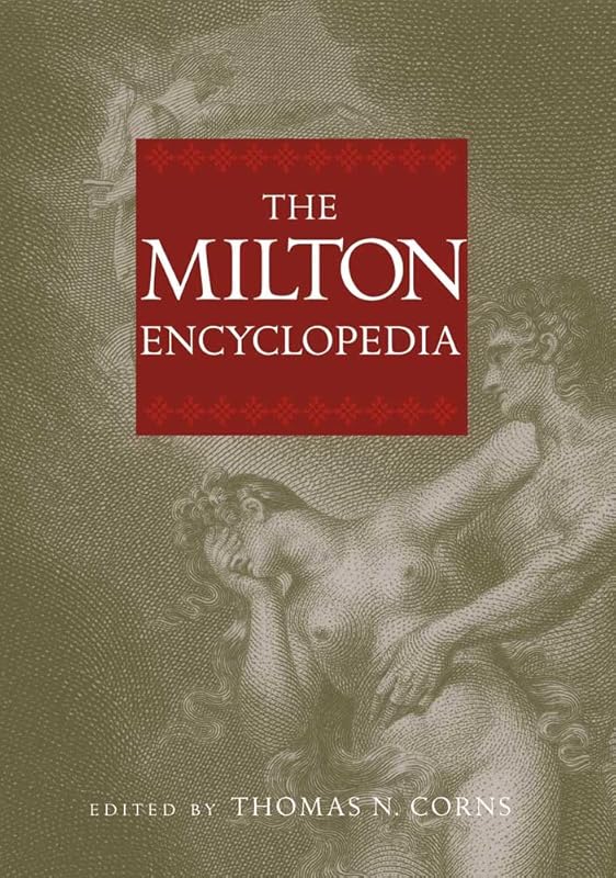 The Milton Encyclopedia by Thomas N. Corns