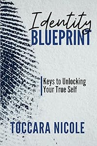 Identity Blueprint: Keys to Unlocking Your True Self by Toccara Nicole