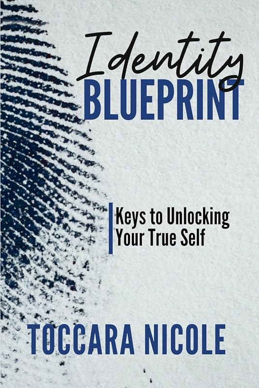 Identity Blueprint: Keys to Unlocking Your True Self by Toccara Nicole