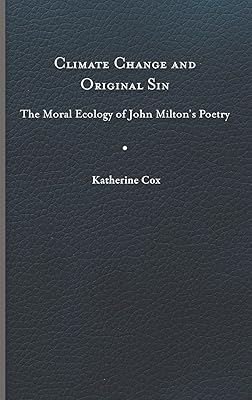 Climate Change and Original Sin: The Moral Ecology of John Milton's Poetry (Under the Sign of Nature: Explorations in Environmental Humanities)