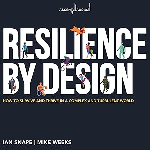 Resilience by Design: How to Survive and Thrive in a Complex and Turbulent World by Ian Snape