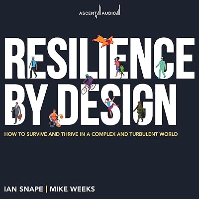 Resilience by Design: How to Survive and Thrive in a Complex and Turbulent World