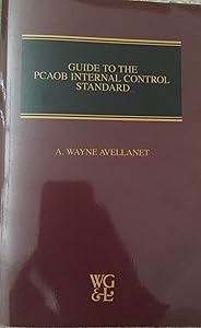 Guide To The PCAOB Internal Control Standard by A. Wayne Avellanet