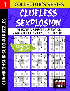 Clueless SExplosion: 101 Extra Special Sudoku Variant Puzzles, 11 grids in 1