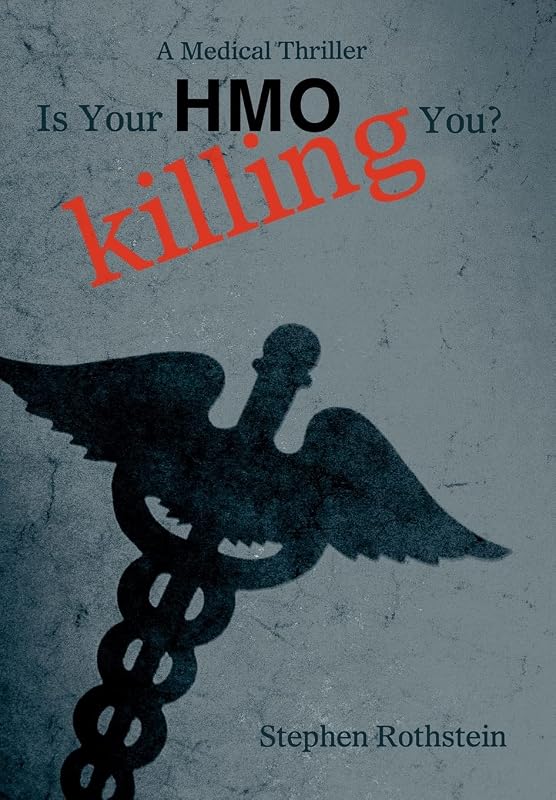 Is Your HMO Killing You?: A Medical Thriller by Stephen Rothstein