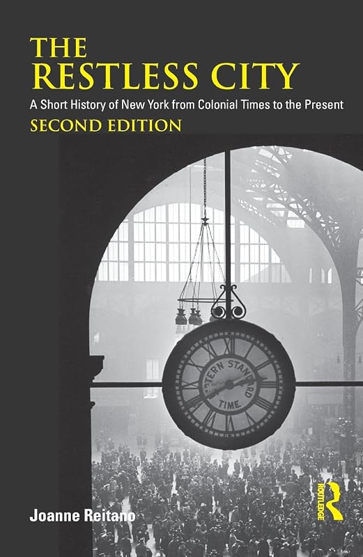 The Restless City: A Short History of New York from Colonial Times to the Present by Joanne Reitano
