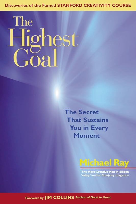 The Highest Goal: The Secret That Sustains You in Every Moment by Michael Ray