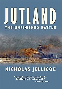 Jutland: The Unfinished Battle by NicK Jellicoe