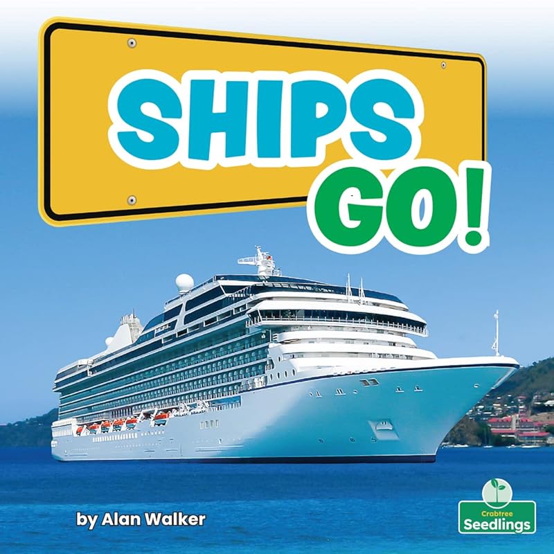 Ships Go! (My First Transportation) by Alan Walker