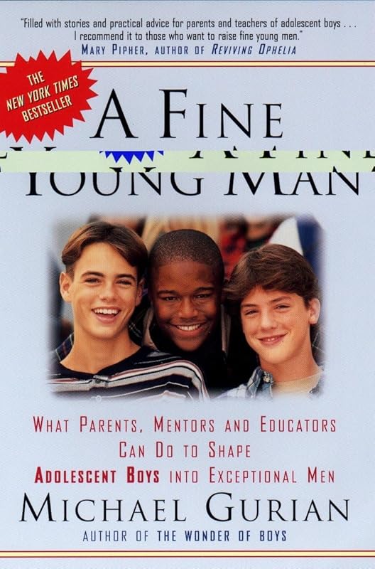A Fine Young Man: What Parents, Mentors, and Educators Can Do to Shape Adolescent Boys into Exceptional Men by Michael Gurian