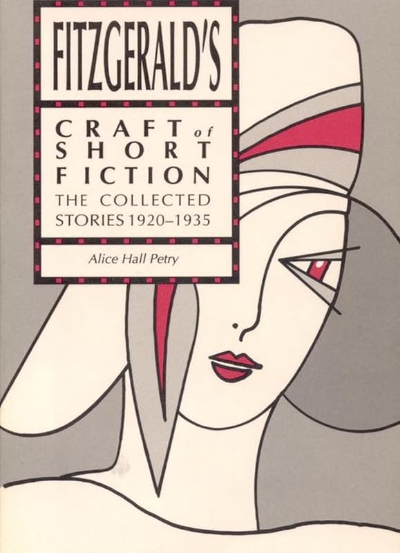 Fitzgerald's Craft of Short Fiction: The Collected Stories, 1920-1935 by Alice Hall Petry