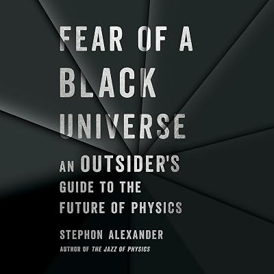 Fear of a Black Universe: An Outsider's Guide to the Future of Physics