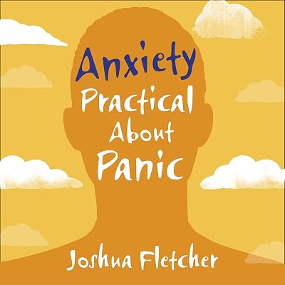 Anxiety: Practical About Panic: A Practical Guide to Understanding and Overcoming Anxiety Disorder