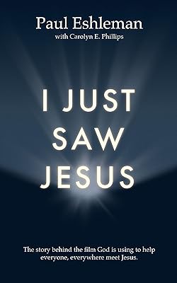 I Just Saw Jesus: The story behind the film God is using to help everyone, everywhere meet Jesus.