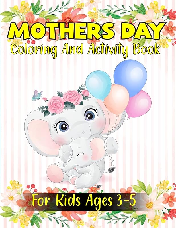 Mother’s Day Coloring and Activity Book for Kids ages 3-5 by Betty Burton Earlene