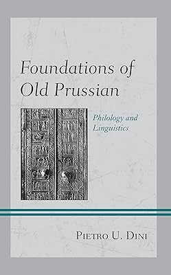Foundations of Old Prussian: Philology and Linguistics (Studies in Slavic, Baltic, and Eastern European Languages and Cultures)
