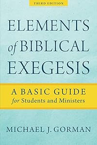 Elements of Biblical Exegesis: A Basic Guide for Students and Ministers by Michael J. Gorman