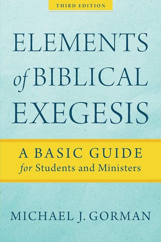 Elements of Biblical Exegesis: A Basic Guide for Students and Ministers by Michael J. Gorman