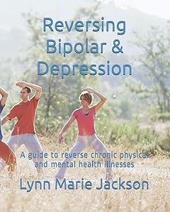 Reversing Bipolar? Depression: A guide to reverse chronic physical and mental health illnesses by Mrs Lynn Jackson