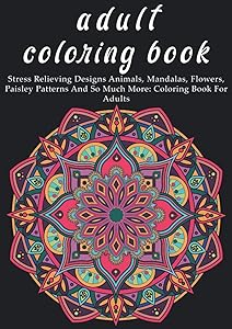 adult coloring book: Stress Relieving Designs Animals, Mandalas, Flowers, Paisley Patterns And So Much More: Coloring Book For Adults by yasser lakssir