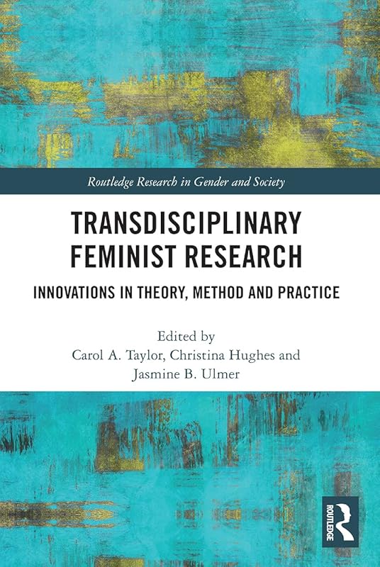 Transdisciplinary Feminist Research (Routledge Research in Gender and Society) by Carol Taylor