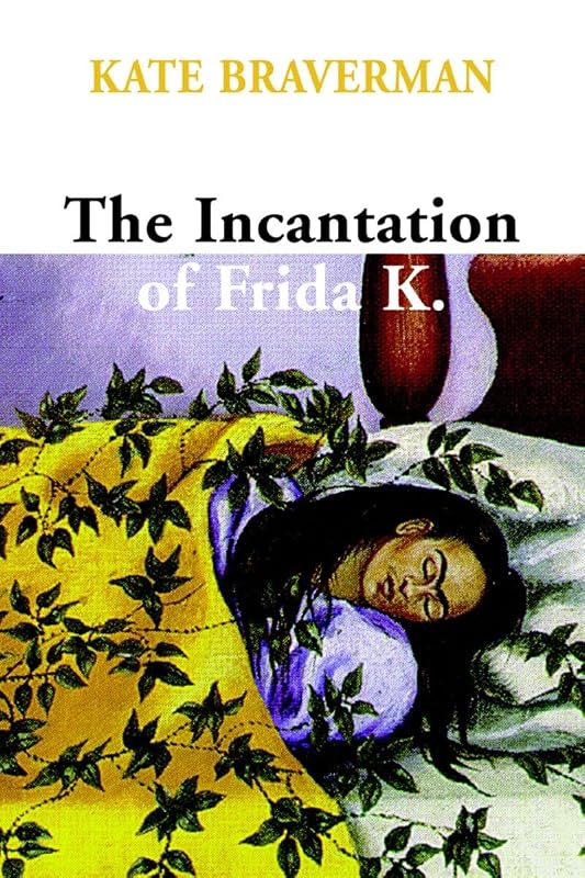 The Incantation of Frida K. by Kate Braverman