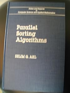 Parallel Sorting Algorithms (Notes and Reports in Computer Science and Applied Mathematics, 12) by Selim G. Akl