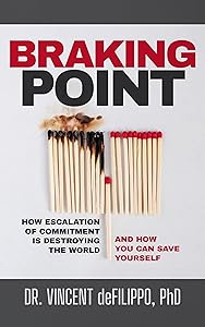 Braking Point : How Escalation of Commitment is Destroying the World (and How You Can Save Yourself) by Vincent deFilippo