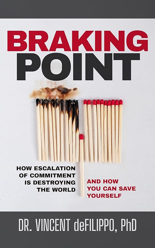 Braking Point : How Escalation of Commitment is Destroying the World (and How You Can Save Yourself) by Vincent deFilippo