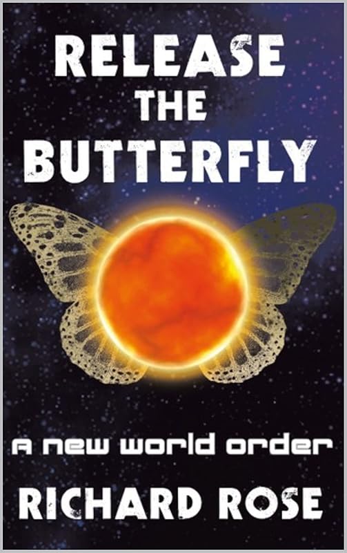 Release the Butterfly: A New World Order by Richard Rose