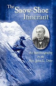 The Snow-Shoe Itinerant - An Autobiography by John L. Dyer