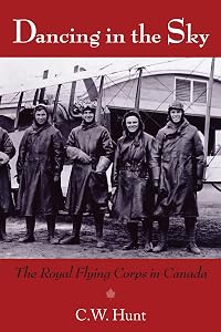 Dancing in the Sky: The Royal Flying Corps in Canada by C.W. Hunt