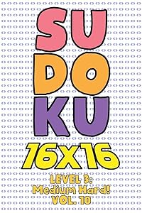 Sudoku 16 x 16 Level 3: Medium Hard! Vol. 10: Play 16x16 Grid Sudoku Medium Hard Level Volume 1-40 Solve Number Puzzles Become A Sudoku Expert On The ... All Ages Boys and Girls Kids to Adult Gift