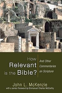 How Relevant is the Bible?: And Other Commentaries on Scripture (John L. McKenzie Reprint)