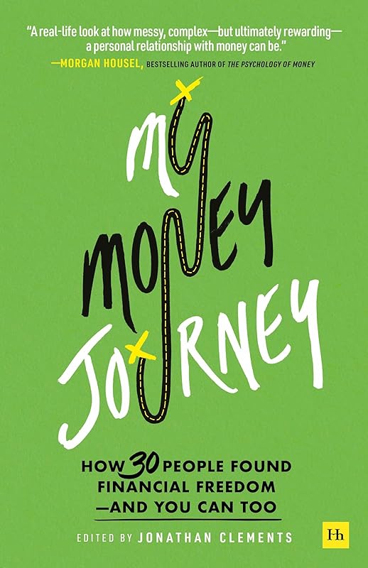 My Money Journey: How 30 people found financial freedom - and you can too by Jonathan Clements