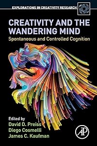 Creativity and the Wandering Mind: Spontaneous and Controlled Cognition (Explorations in Creativity Research) by David D. Preiss