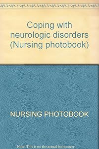 Coping with neurologic disorders (Nursing photobook)