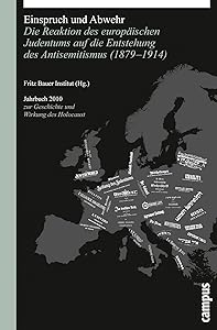 Einspruch und Abwehr. Jahrbuch zur Geschichte und Wirkung des Holocaust: Die Reaktion des europäischen Judentums auf die Entstehung des Antisemitismus (1879-1914)