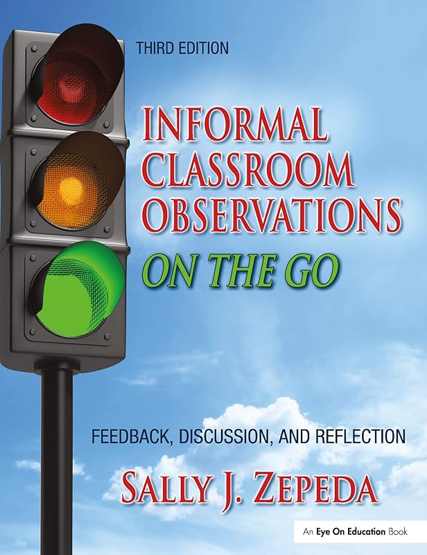 Informal Classroom Observations On the Go: Feedback, Discussion and Reflection by Sally J. Zepeda