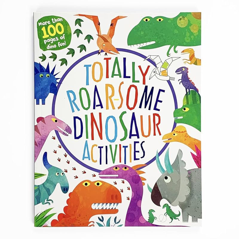 Totally Roarsome Dinosaur Activities - Over 100 Pages of Dino Fun Including Coloring, Drawing, Puzzles, Mazes, Dot-to-Dots, and More! Ages 3-8 (Totally Awesome) by Parragon