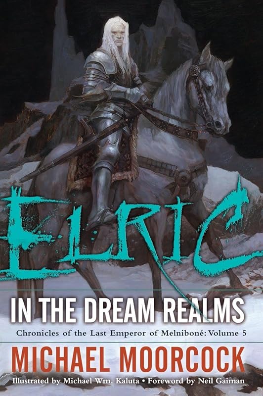 Elric In the Dream Realms (Chronicles of the Last Emperor of Melniboné, Vol. 5) by Michael Moorcock