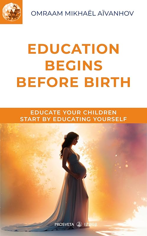 Education begins before birth by Omraam Mikhaël Aïvanhov